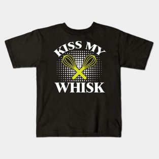 Kiss My Whisk - Cooking Quote Kids T-Shirt